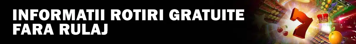 Ce trebuie sa stii despre ofertele cu rotiri gratuite fara rulaj
