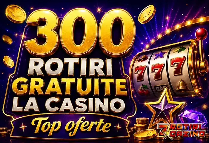 300 Rotiri Gratuite cu si fara depunere la Casino